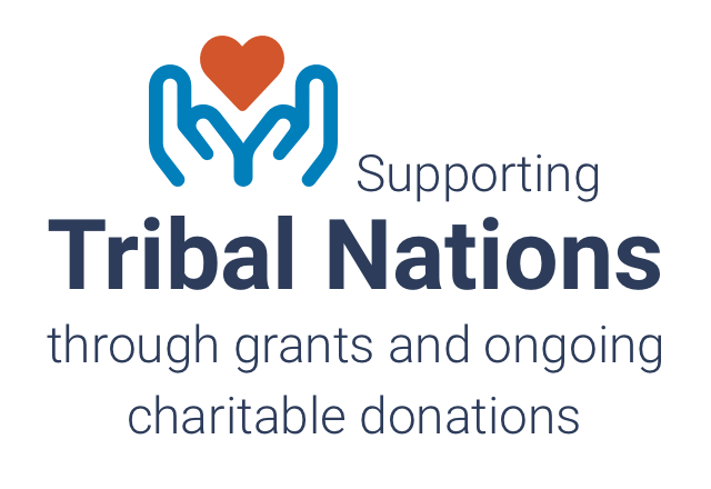 Supporting Tribal Nations through grants and ongoing charitable donations